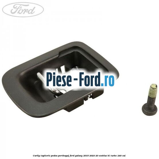 Carlig tapiterie podea portbagaj Ford Galaxy 2015-2023 2.0 EcoBlue Bi-Turbo 240 cai Carlig tapiterie podea portbagaj Ford Galaxy 2015-2023 2.0 EcoBlue Bi-Turbo 240 cai