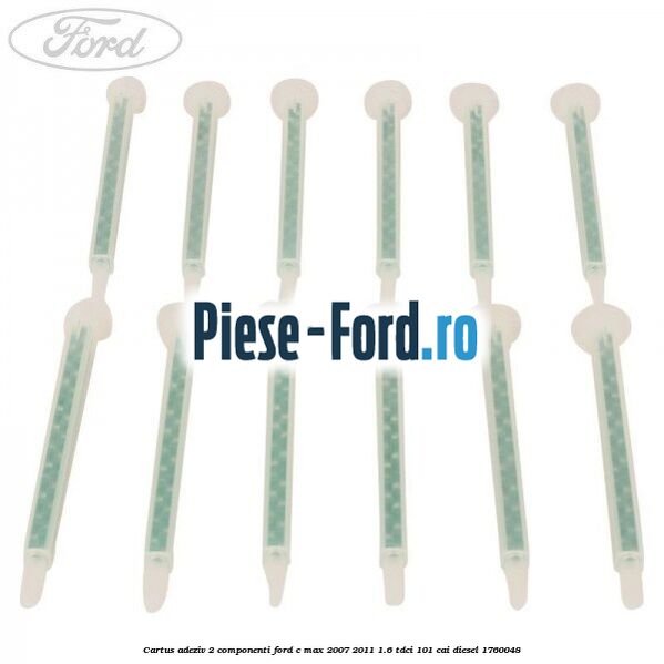 Cartus adeziv 2 componenti Ford C-Max 2007-2011 1.6 TDCi 101 cai diesel #ACF458C927
