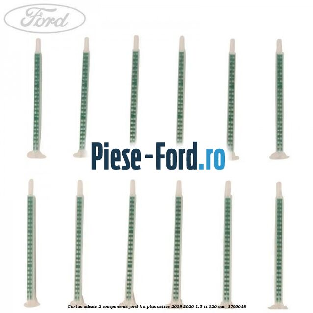 Cartus adeziv 2 componenti Ford Ka plus Active 2019-2020 1.5 Ti 120 cai  #0DC0066BBA