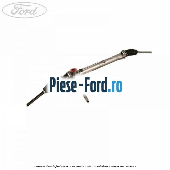Caseta de directie Ford S-Max 2007-2014 2.0 TDCi 163 cai diesel