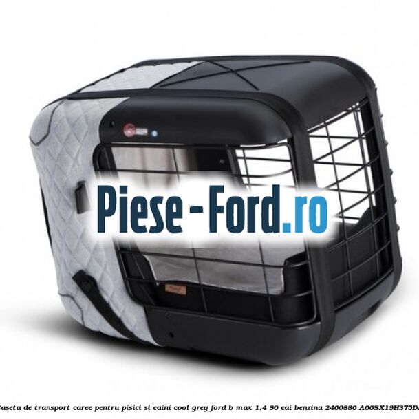 Caseta de Transport Caree Pentru pisici si caini, Cool Grey Ford B-Max 1.4 90 cai benzina