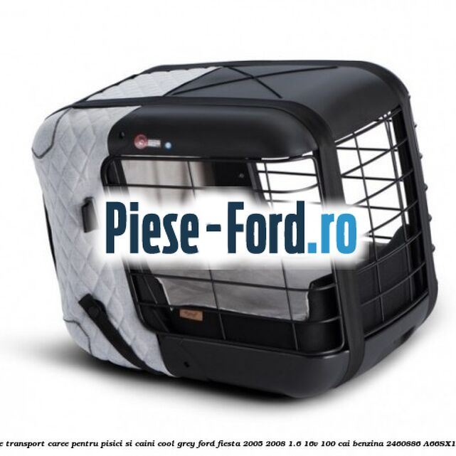 Caseta de Transport Caree Pentru pisici si caini, Cool Grey Ford Fiesta 2005-2008 1.6 16V 100 cai benzina