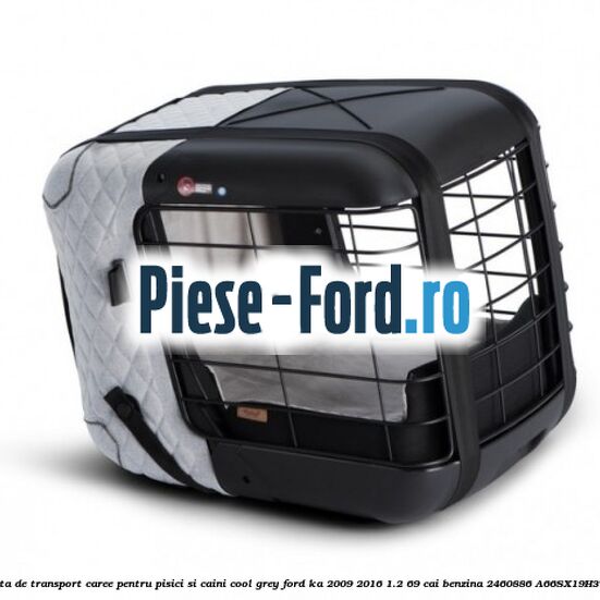 Caseta de Transport Caree Pentru pisici si caini, Cool Grey Ford Ka 2009-2016 1.2 69 cai benzina