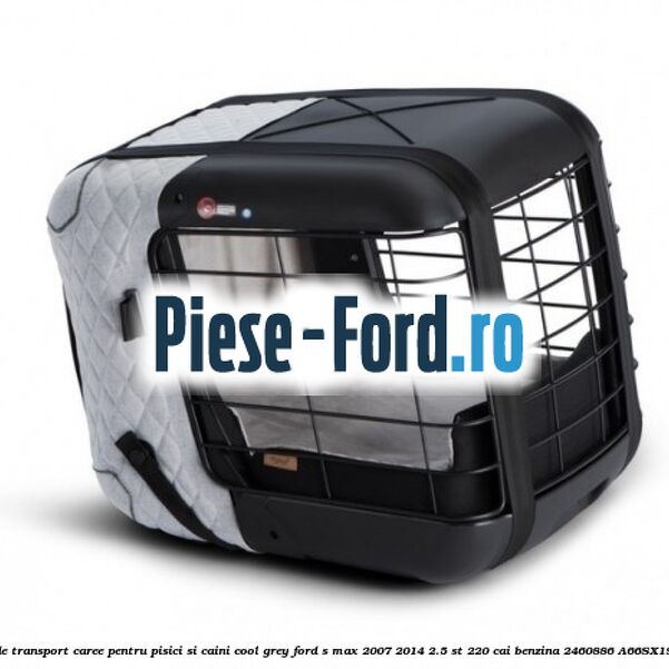 Caseta de Transport Caree Pentru pisici si caini, Cool Grey Ford S-Max 2007-2014 2.5 ST 220 cai benzina