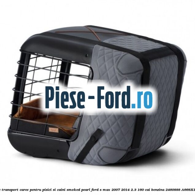 Caseta de Transport Caree Pentru pisici si caini, Smoked Pearl Ford S-Max 2007-2014 2.3 160 cai benzina