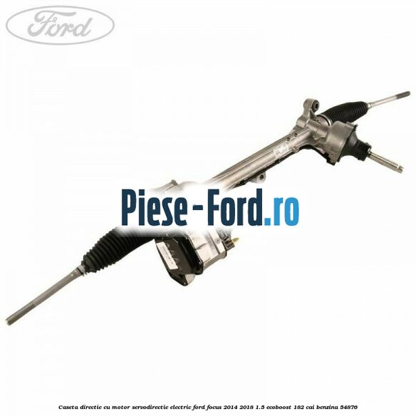 Caseta directie cu motor servodirectie electric Ford Focus 2014-2018 1.5 EcoBoost 182 cai