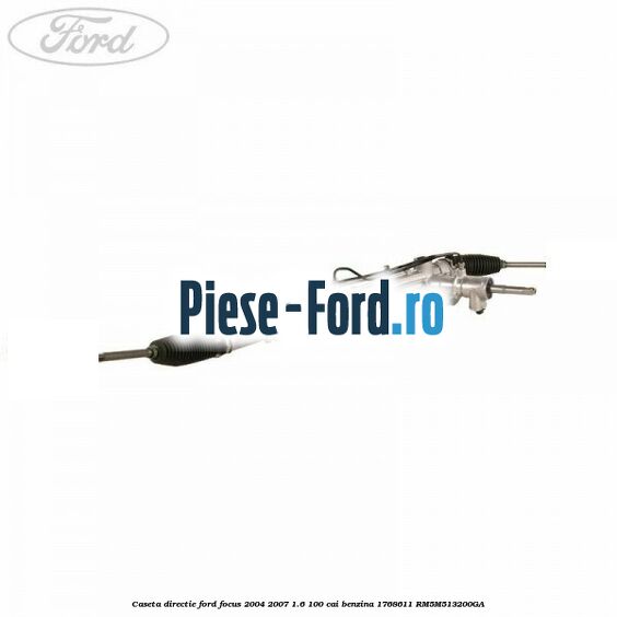 Caseta directie Ford Focus 2004-2007 1.6 100 cai benzina #D01E7C8769