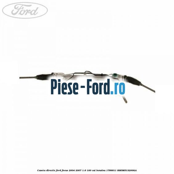 Caseta directie Ford Focus 2004-2007 1.6 100 cai benzina #D01E7C8769