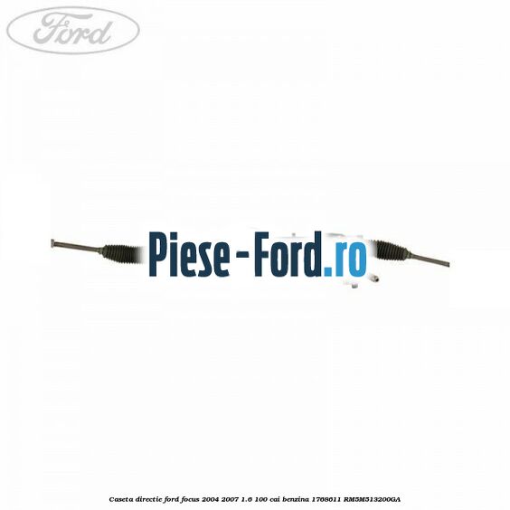 Caseta directie Ford Focus 2004-2007 1.6 100 cai benzina #D01E7C8769