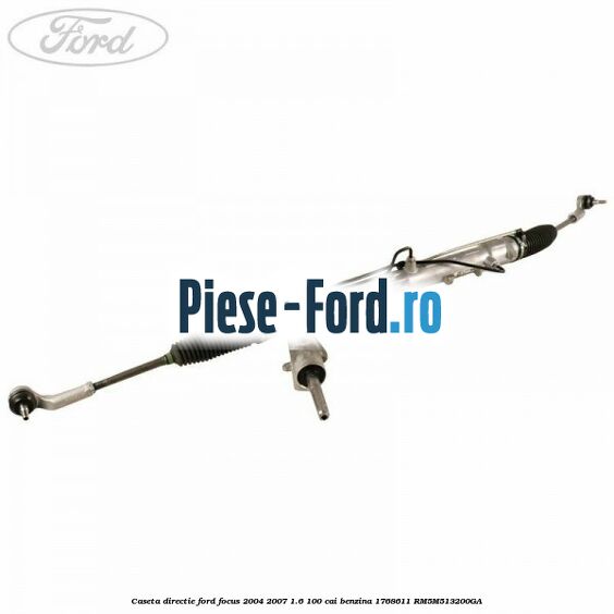Caseta directie Ford Focus 2004-2007 1.6 100 cai benzina #D01E7C8769