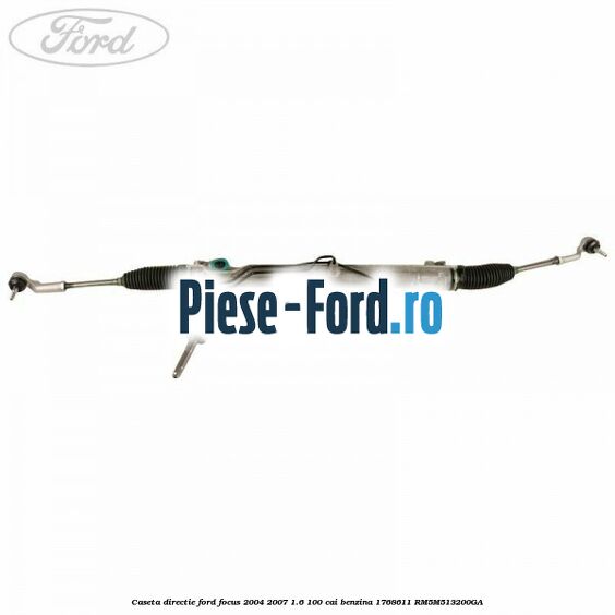 Caseta directie Ford Focus 2004-2007 1.6 100 cai benzina #D01E7C8769