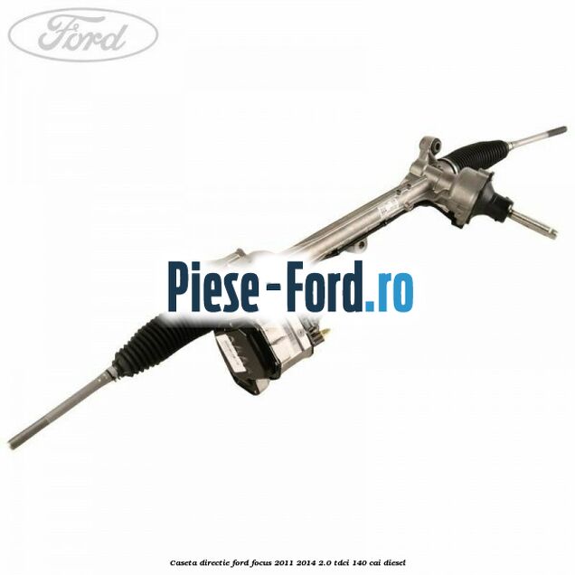 Caseta directie Ford Focus 2011-2014 2.0 TDCi 140 cai diesel