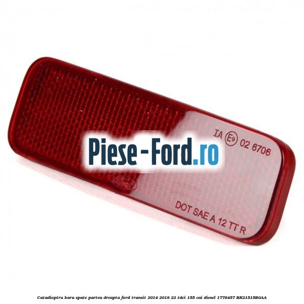 Catadioptru bara spate partea dreapta Ford Transit 2014-2018 2.2 TDCi 155 cai #C787DA7C32