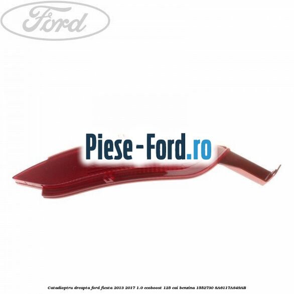 Catadioptru dreapta Ford Fiesta 2013-2017 1.0 EcoBoost 125 cai benzina