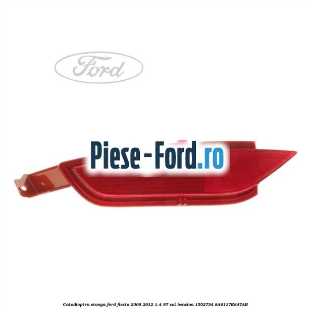 Catadioptru stanga Ford Fiesta 2008-2012 1.4 97 cai benzina #7405017380