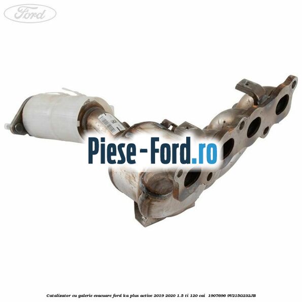 Catalizator cu galerie evacuare Ford Ka plus Active 2019-2020 1.5 Ti 120 cai  #3B5BFAE858