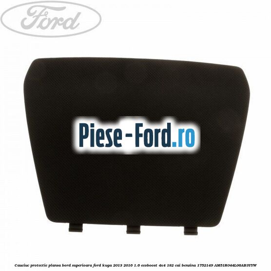 Cauciuc protectie plansa bord superioara Ford Kuga 2013-2016 1.6 EcoBoost 4x4 182 cai benzina