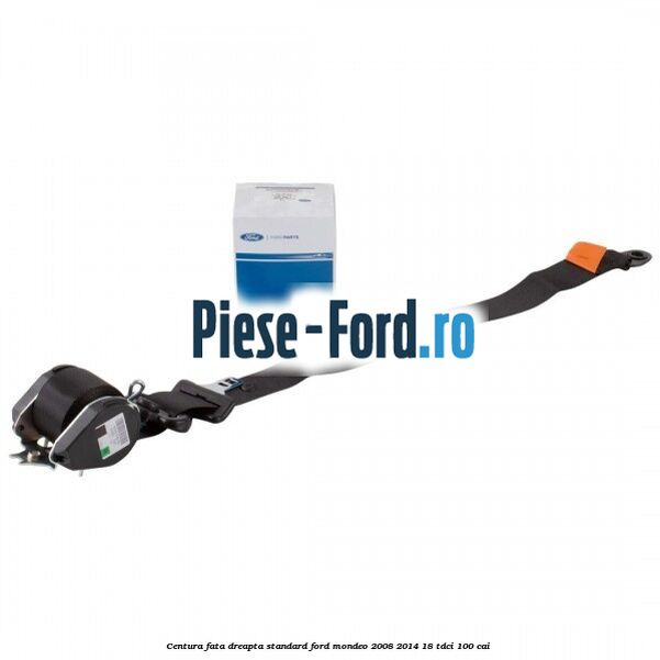 Centura fata dreapta standard Ford Mondeo 2008-2014 1.8 TDCi 100 cai 