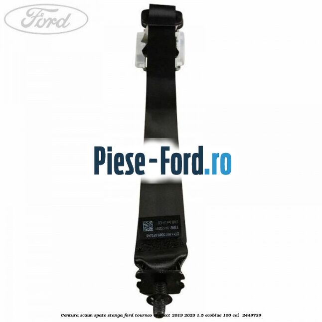 Centura scaun spate stanga Ford Tourneo Connect 2019-2023 1.5 EcoBlue 100 cai  #68640CD50A