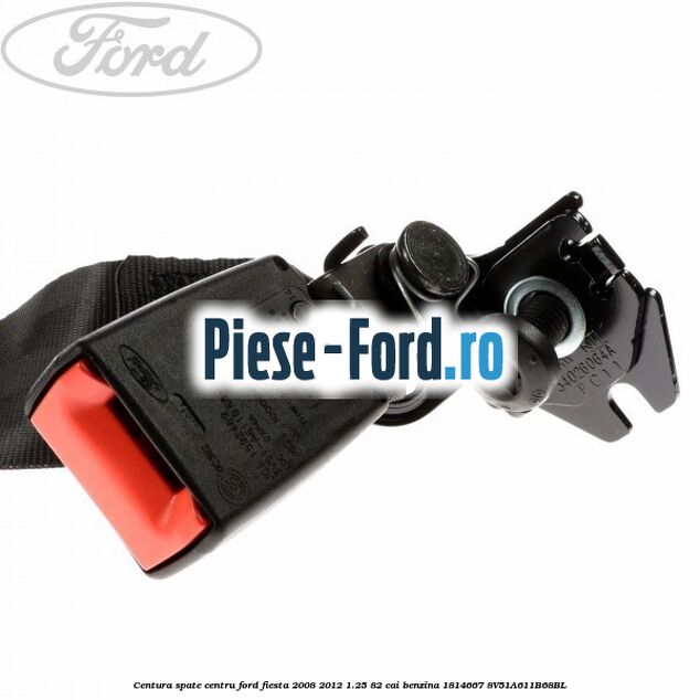 Centura spate centru Ford Fiesta 2008-2012 1.25 82 cai benzina