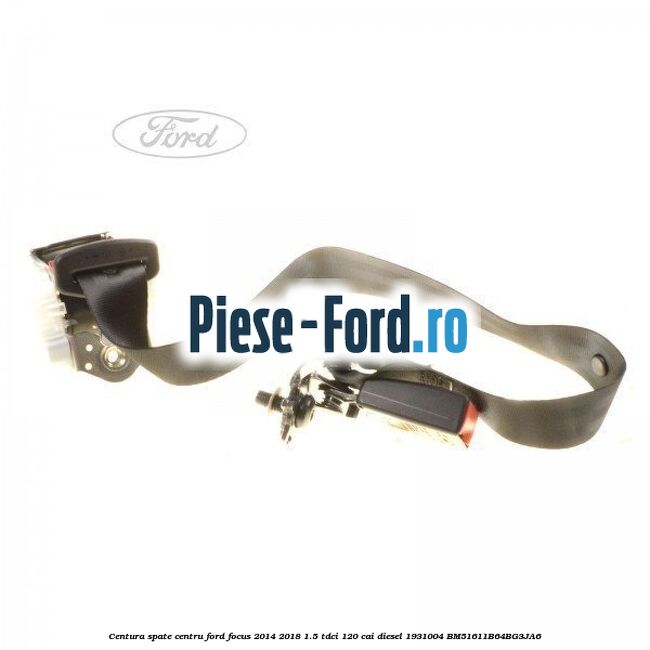 Centura spate Ford Focus 2014-2018 1.5 TDCi 120 cai diesel