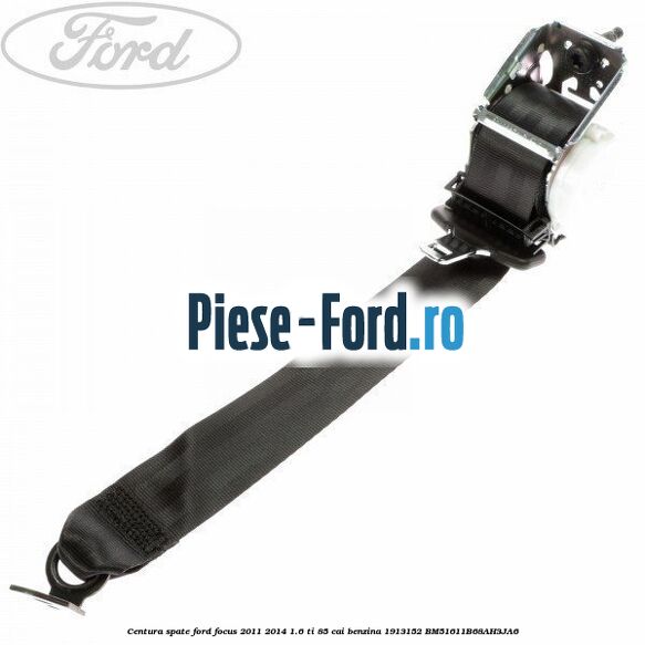 Centura spate Ford Focus 2011-2014 1.6 Ti 85 cai benzina