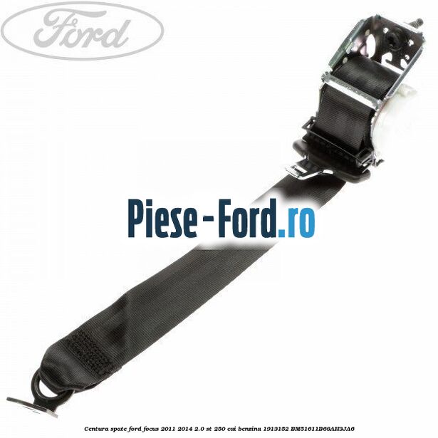 Centura spate Ford Focus 2011-2014 2.0 ST 250 cai benzina