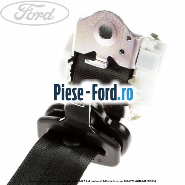 Centura spate stanga Ford Fiesta 2013-2017 1.0 EcoBoost 100 cai benzina