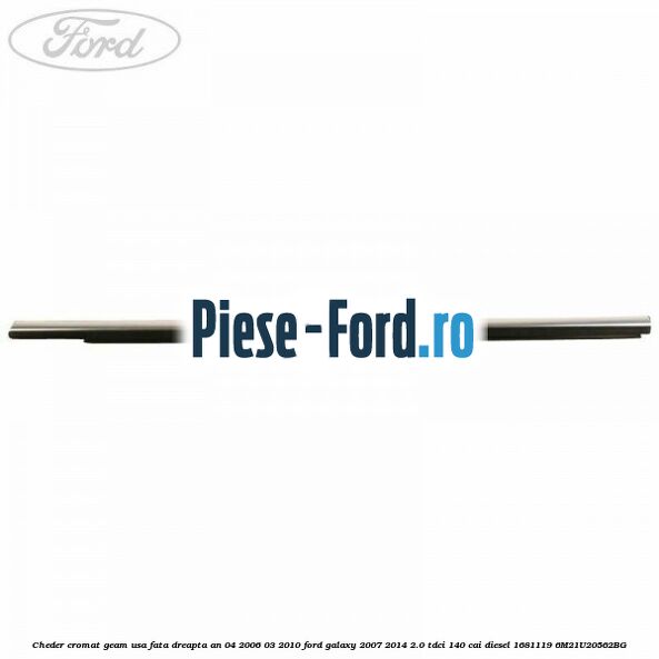 Cheder cromat geam usa fata dreapta Ford Galaxy 2007-2014 2.0 TDCi 140 cai diesel