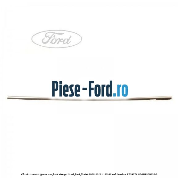 Cheder cromat geam usa fata stanga 3 usi Ford Fiesta 2008-2012 1.25 82 cai benzina