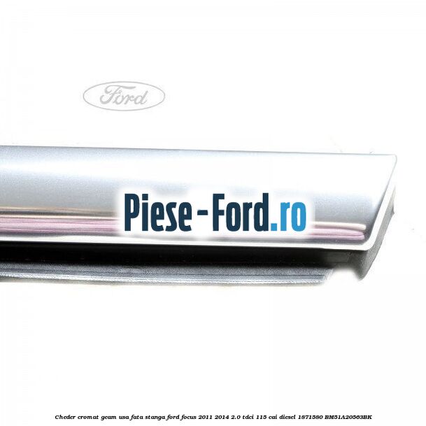 Cheder cromat geam usa fata stanga Ford Focus 2011-2014 2.0 TDCi 115 cai diesel