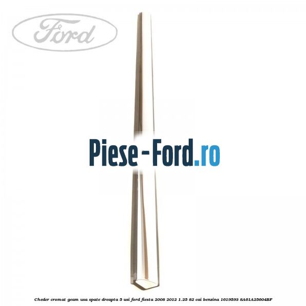 Cheder cromat geam usa fata stanga 5 usi Ford Fiesta 2008-2012 1.25 82 cai benzina