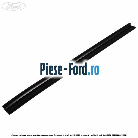 Cheder culisare geam usa fata dreapta spre fata Ford Transit 2019-2023 E-TRANSIT RWD 184  cai  #5F5885A568