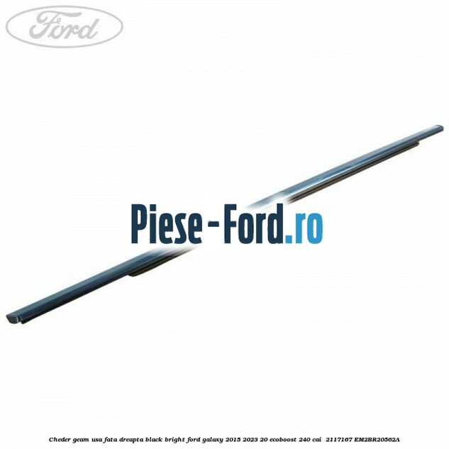 Cheder geam usa fata dreapta black bright Ford Galaxy 2015-2023 2.0 EcoBoost 240 cai #AA0AE74274