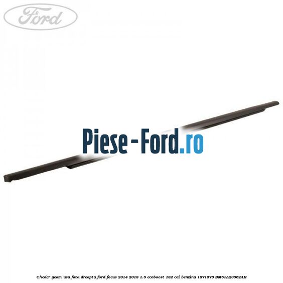 Cheder geam usa fata dreapta Ford Focus 2014-2018 1.5 EcoBoost 182 cai benzina