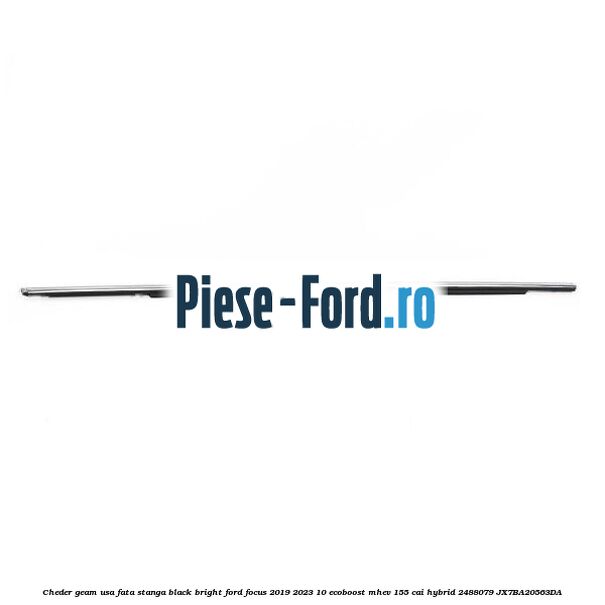 Cheder geam usa fata stanga black bright Ford Focus 2019-2023 1.0 EcoBoost mHEV 155 cai #F809EADFEB Cheder geam usa fata stanga black bright Ford Focus 2019-2023 1.0 EcoBoost mHEV 155 cai #F809EADFEB