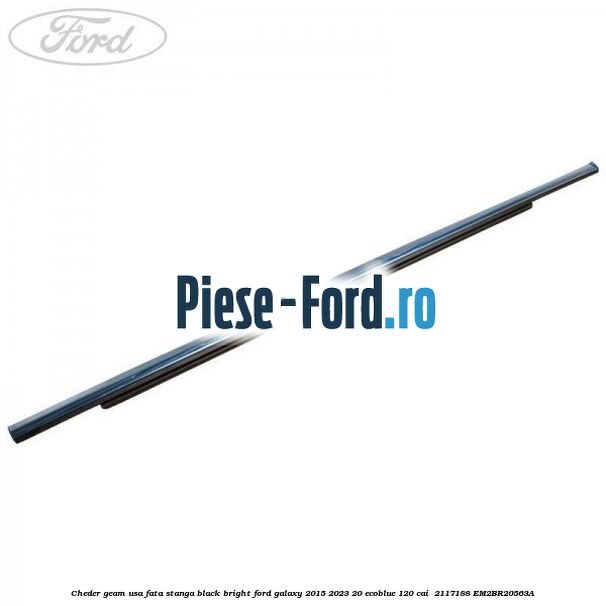 Cheder geam usa fata stanga black bright Ford Galaxy 2015-2023 2.0 EcoBlue 120 cai #5568F86D12