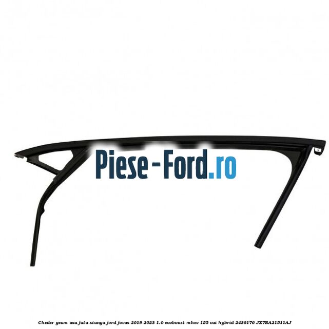 Cheder geam usa fata stanga Ford Focus 2019-2023 1.0 EcoBoost mHEV 155 cai #C89ED6851A Cheder geam usa fata stanga Ford Focus 2019-2023 1.0 EcoBoost mHEV 155 cai Hybrid #C89ED6851A