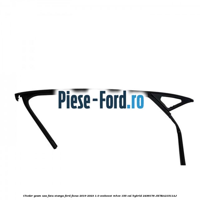Cheder geam usa fata stanga Ford Focus 2019-2023 1.0 EcoBoost mHEV 155 cai #C89ED6851A Cheder geam usa fata stanga Ford Focus 2019-2023 1.0 EcoBoost mHEV 155 cai Hybrid #C89ED6851A