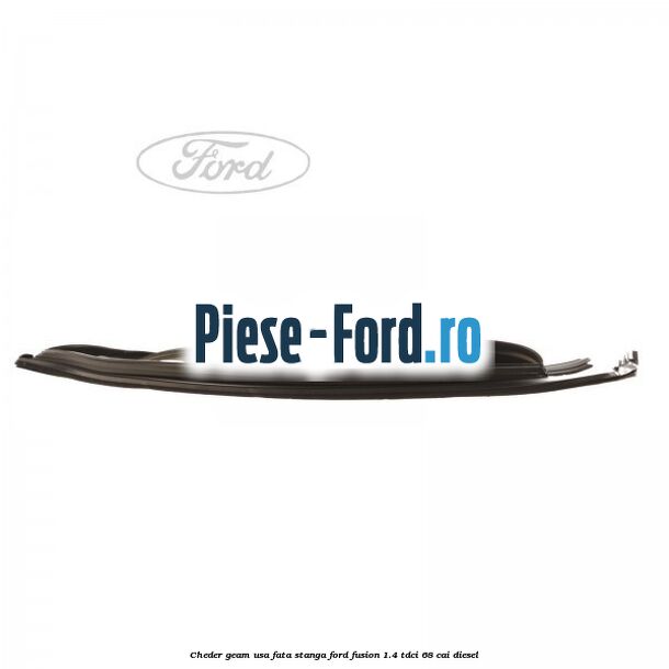 Cheder geam usa fata stanga Ford Fusion 1.4 TDCi 68 cai diesel