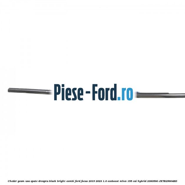 Cheder geam usa spate dreapta black bright combi Ford Focus 2019-2023 1.0 EcoBoost mHEV 155 cai #9F2C01955B Cheder geam usa spate dreapta black bright combi Ford Focus 2019-2023 1.0 EcoBoost mHEV 155 cai Hybrid #9F2C01955B