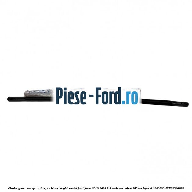 Cheder geam usa spate dreapta black bright combi Ford Focus 2019-2023 1.0 EcoBoost mHEV 155 cai #9F2C01955B Cheder geam usa spate dreapta black bright combi Ford Focus 2019-2023 1.0 EcoBoost mHEV 155 cai Hybrid #9F2C01955B