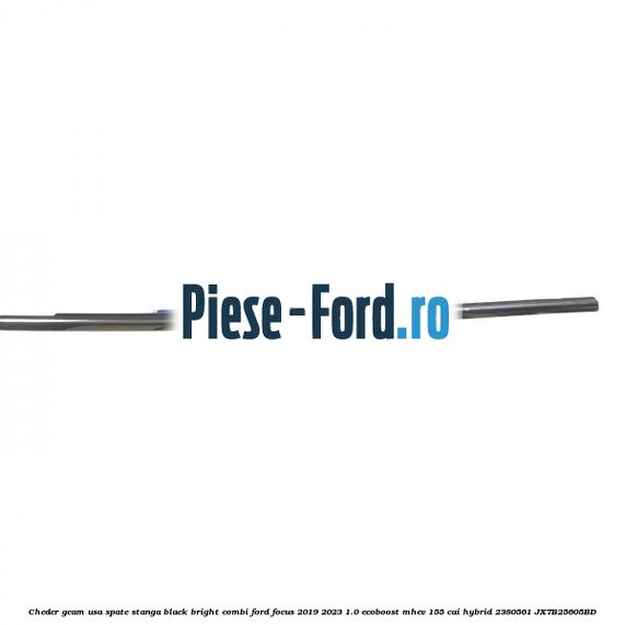Cheder geam usa spate stanga black bright combi Ford Focus 2019-2023 1.0 EcoBoost mHEV 155 cai #506E1B7B63 Cheder geam usa spate stanga black bright combi Ford Focus 2019-2023 1.0 EcoBoost mHEV 155 cai Hybrid #506E1B7B63