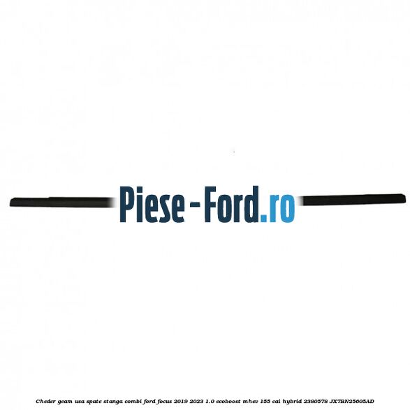 Cheder geam usa spate stanga combi Ford Focus 2019-2023 1.0 EcoBoost mHEV 155 cai #0615D51B9E Cheder geam usa spate stanga combi Ford Focus 2019-2023 1.0 EcoBoost mHEV 155 cai Hybrid #0615D51B9E