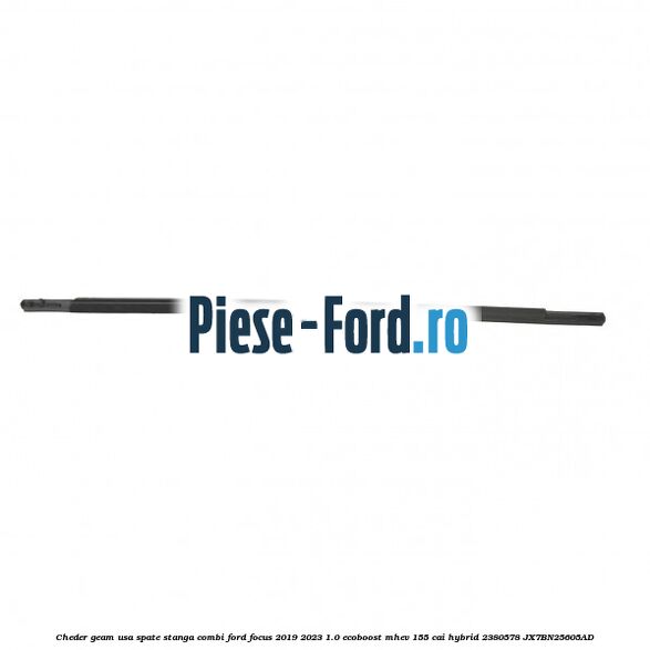 Cheder geam usa spate stanga combi Ford Focus 2019-2023 1.0 EcoBoost mHEV 155 cai #0615D51B9E Cheder geam usa spate stanga combi Ford Focus 2019-2023 1.0 EcoBoost mHEV 155 cai Hybrid #0615D51B9E