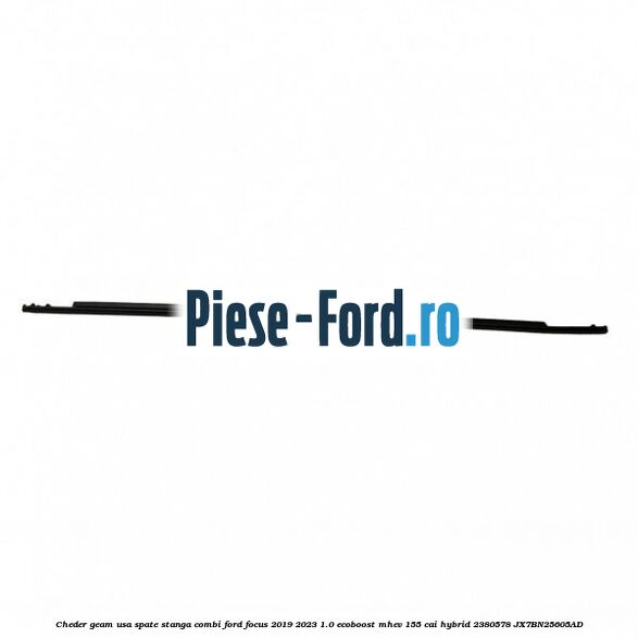 Cheder geam usa spate stanga combi Ford Focus 2019-2023 1.0 EcoBoost mHEV 155 cai #0615D51B9E Cheder geam usa spate stanga combi Ford Focus 2019-2023 1.0 EcoBoost mHEV 155 cai Hybrid #0615D51B9E