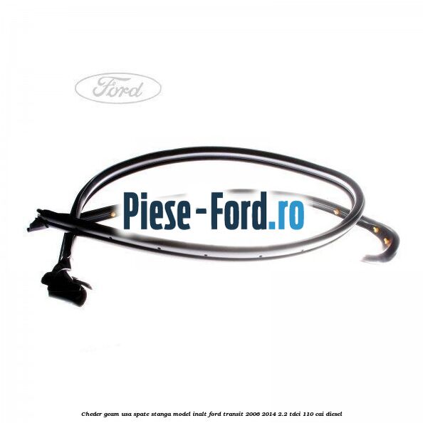 Cheder geam usa spate stanga model inalt Ford Transit 2006-2014 2.2 TDCi 110 cai diesel