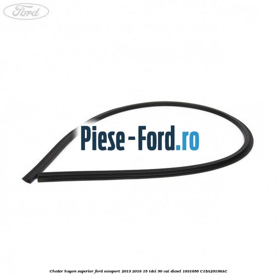 Cheder hayon superior Ford EcoSport 2013-2018 1.5 TDCi 90 cai #67DC7692EE