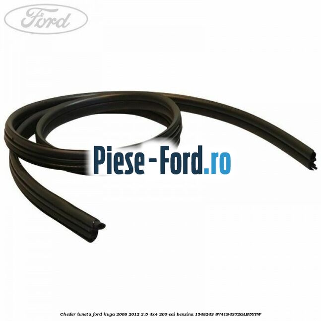 Cheder luneta Ford Kuga 2008-2012 2.5 4x4 200 cai benzina