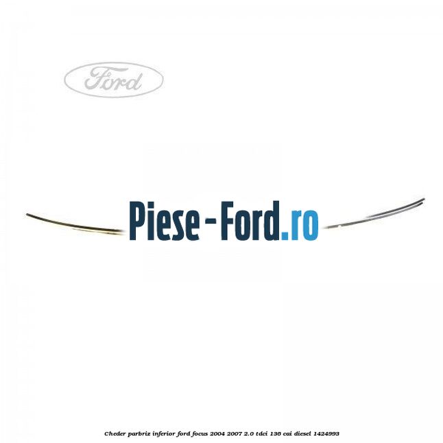Cheder parbriz, inferior Ford Focus 2004-2007 2.0 TDCi 136 cai #2654918C84